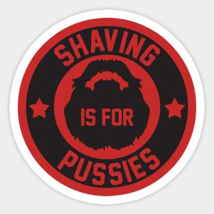 Shaving is for Pussies Sticker